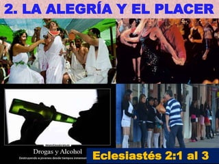 2. LA ALEGRÍA Y EL PLACER

Eclesiastés 2:1 al 3

 
