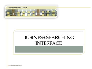 TUTORIAL BUSINESS SEARCHING INTERFACE ,[object Object]