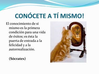 CONÓCETE A TÍ MISMO!El conocimiento de sí mismo es la primera condición para una vida de éxitos; es ésta la puerta de entrada a la felicidad y a la autorrealización.(Sócrates)