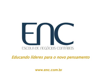Educando líderes para o novo pensamento www.enc.com.br 