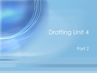 Drafting Unit 4 Part 2 