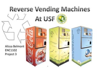 Reverse Vending Machines At USF Alissa Belmont ENC1102 Project 3 