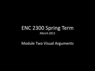 ENC 2300 Spring Term March 2011 Module Two Visual Arguments 