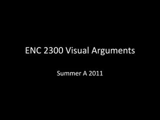 ENC 2300 Visual Arguments Summer A 2011 