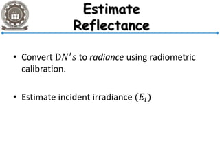 • Convert D𝑁′
𝑠 to radiance using radiometric
calibration.
• Estimate incident irradiance (𝐸𝑖)
 