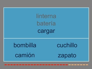 linterna
batería
cargar
camión
bombilla cuchillo
zapato
 