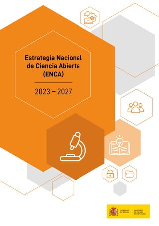 Estrategia Nacional
de Ciencia Abierta
(ENCA)
2023 – 2027
 