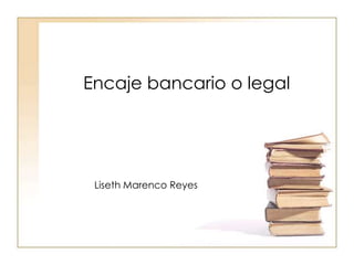 Encaje bancario o legal Liseth Marenco Reyes 