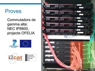 Proves
Commutadors de
gamma alta:
NEC IP8800,
projecte OFELIA




                  8
 