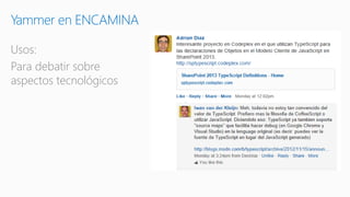 Usos:
Para debatir sobre
aspectos tecnológicos
Yammer en ENCAMINA
 