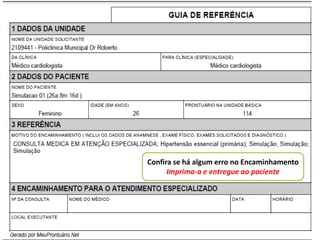 v




Confira se há algum erro no Encaminhamento
      Imprima-a e entregue ao paciente
 