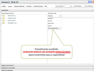 v




          Procedimento escolhido:
CONSULTA MÉDICA EM ATENÇÃO ESPECIALIZADA
    (para encaminhar para o especialista)
 