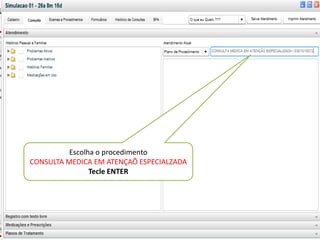 v
• v




                                            “ Marcar Minha Consulta ”
           Escolha o procedimento        Link da Agenda Unificada
 CONSULTA MEDICA EM ATENÇAÕ ESPECIALZADA Principal Tela de Trabalho
                 Tecle ENTER
 