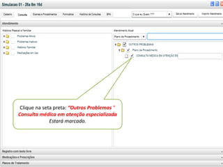 v




 Clique na seta preta: “Outros Problemas ”
Consulta médica em atenção especializada
              Estará marcado.
 