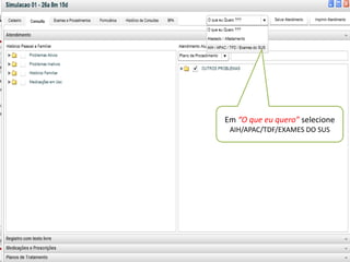 Em “O que eu quero” selecione
TRATAMENTO INSUFICIETRATAMENTO INSUFICIE DO SUS
                       AIH/APAC/TDF/EXAMES

                “ Local de Atendimento ”
              É o local onde o profissional está
                     loggado no sistema.
 