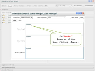 Em “Motivo”
     Preencha: Motivo
Sinais e Sintomas - Exames.
 