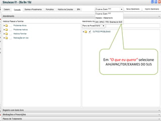 Em “O que eu quero” selecione
TRATAMENTO INSUFICIETRATAMENTO INSUFICIE
                           AIH/APAC/TDF/EXAMES DO SUS
                “ Local de Atendimento ”
              É o local onde o profissional está
                     loggado no sistema.
 