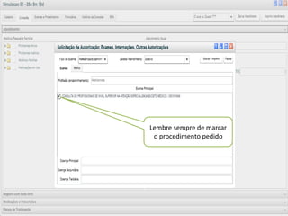 v




               “ Visualizar ”
    Lembre sempre de marcar
    Botão para mostrar os agendamentos
      o procedimentona agenda.
          já realizados pedido
 