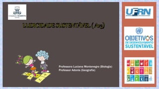 Professora Luciana Montenegro (Biologia)
Professor Adonis (Geografia)
 