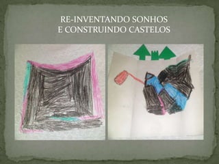 RE-INVENTANDO SONHOS
E CONSTRUINDO CASTELOS
 
