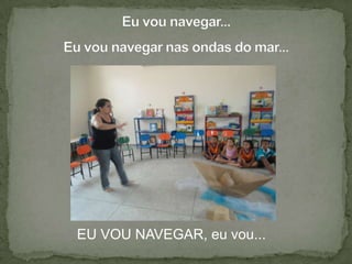 EU VOU NAVEGAR, eu vou...
 