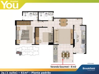 Varanda Gourmet – 8 m2

2q (1 suíte) – 61m² - Planta padrão
 
