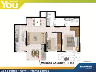 Varanda Gourmet – 8 m2

2q (1 suíte) – 60m² - Planta padrão
 