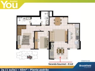 Varanda Gourmet – 8 m2

2q (1 suíte) – 60m² - Planta padrão
 
