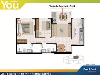 Varanda Gourmet – 5 m2




2q (1 suíte) – 56m² - Planta padrão
 
