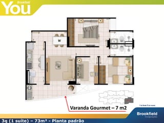 Varanda Gourmet – 7 m2

3q (1 suíte) – 73m² - Planta padrão
 