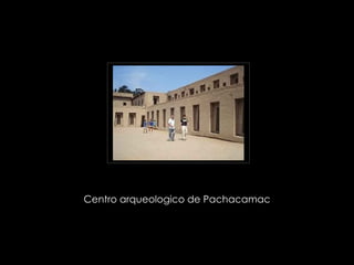 Centro arqueologico de Pachacamac  