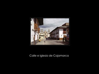 Calle e Iglesia de Cajamarca  