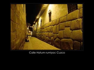 Calle Hatum rumiyoc Cuzco  
