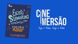 Veja o Filme, Seja o Filme
 