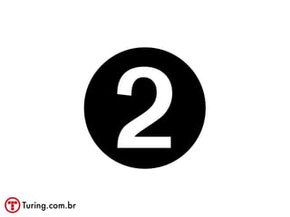 Turing.com.br
                ➋
 