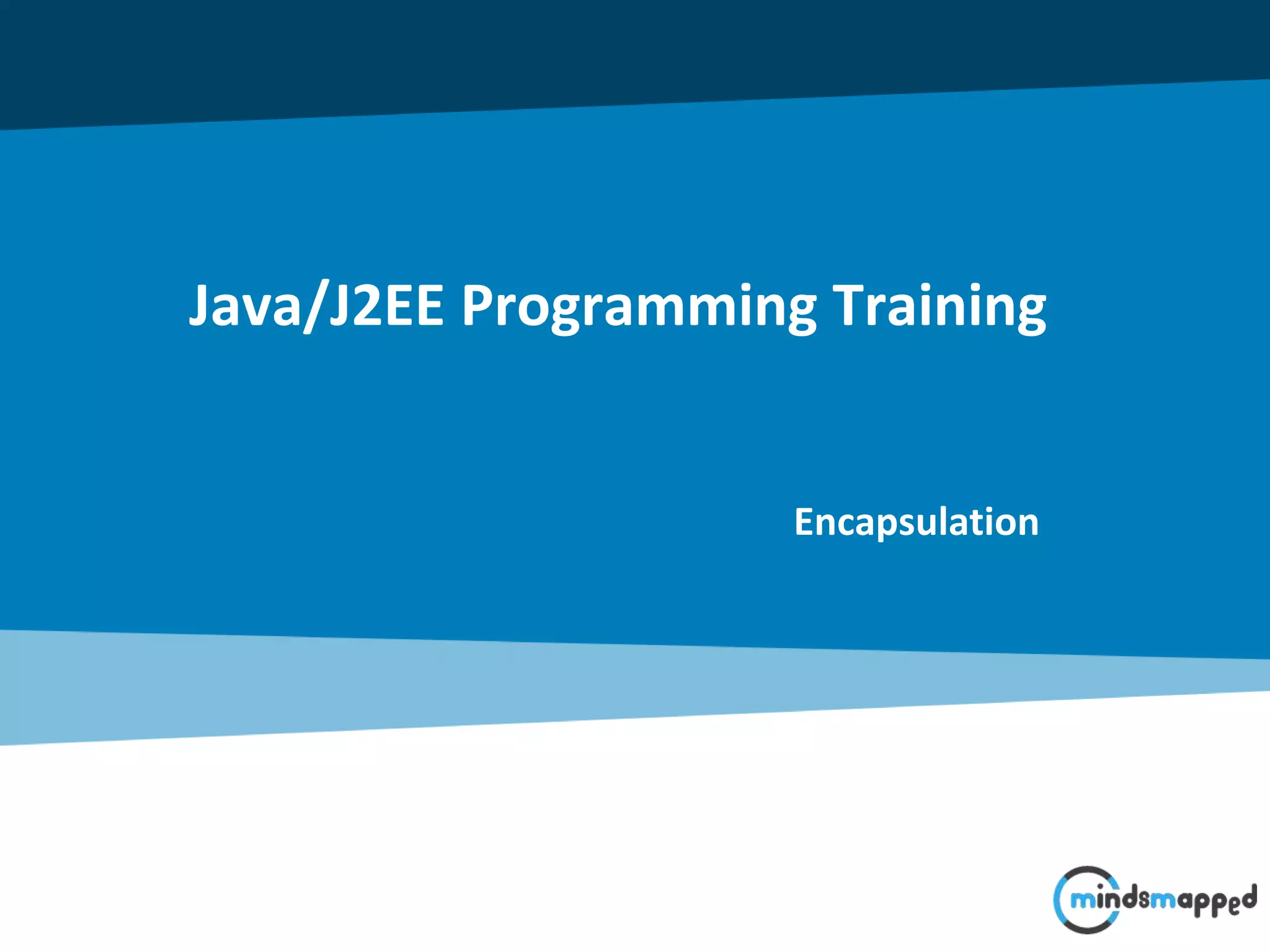 Java/J2EE Programming Training
Encapsulation