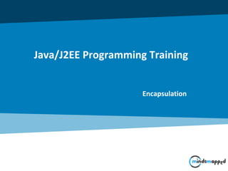 Java/J2EE Programming Training
Encapsulation
 