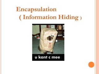 Encapsulation
( Information Hiding )
 