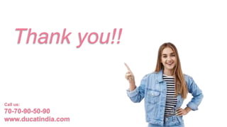 Thank you!!
Call us:
70-70-90-50-90
www.ducatindia.com
 