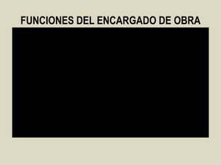 FUNCIONES DEL ENCARGADO DE OBRA
 