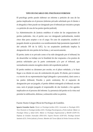 TIPO DE ENCARGO DEL PSICÓLOGO FORENSE
El psicólogo perito puede elaborar un informe a petición de una de las
partes implic...