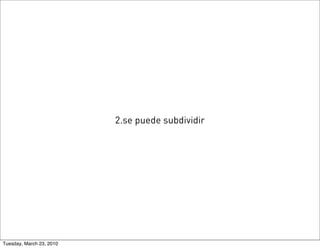 2.se puede subdividir




Tuesday, March 23, 2010
 