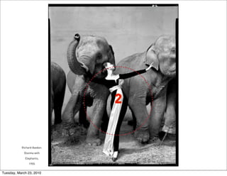 2


           Richard Avedon.
             Dovima with
             Elephants;
                1955


Tuesday, March 23, 2010
 