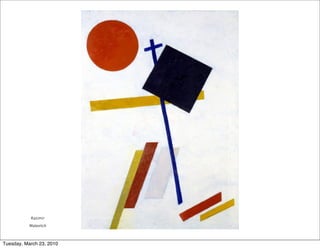 Kazimir
           Malevitch



Tuesday, March 23, 2010
 