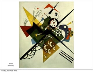 Wassily
          Kandinsky



Tuesday, March 23, 2010
 