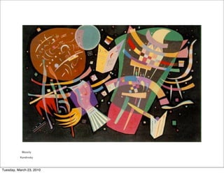 Wassily
          Kandinsky



Tuesday, March 23, 2010
 