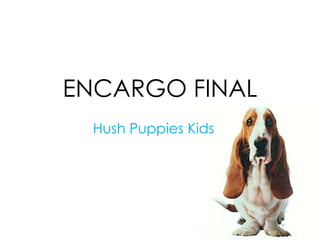 ENCARGO FINAL Hush Puppies Kids 