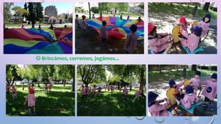  Brincámos, corremos, jogámos...
 