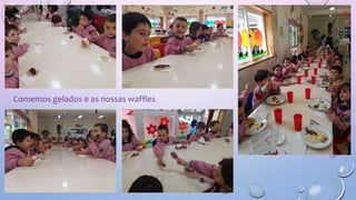 Comemos gelados e as nossas waffles
 