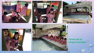 Fomos até ao
tanque municipal
 